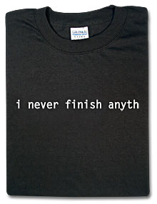 t-shirt: i never finish anyth